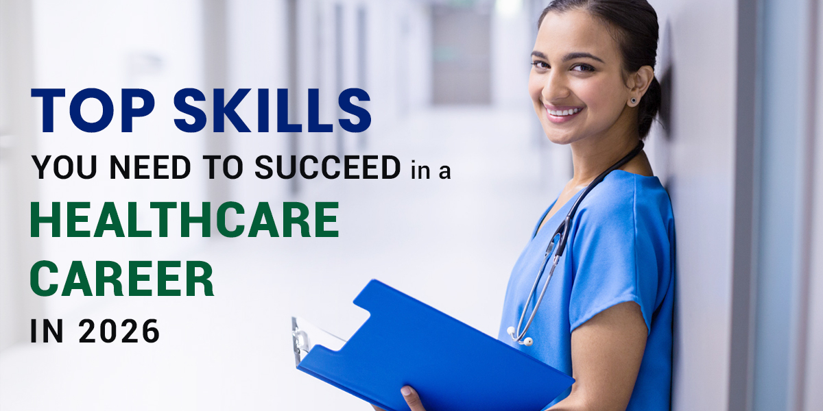 Top Skills You Need to Succeed in a Healthcare Career in 2026